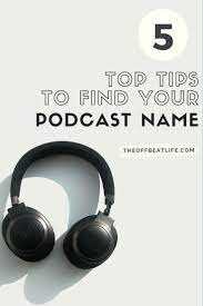 5 Top Tips To Find Your Podcast Name Podcasts Blog Social Media Blogging Tips