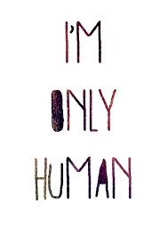 i m only human humanity quotes human lyrics im only human