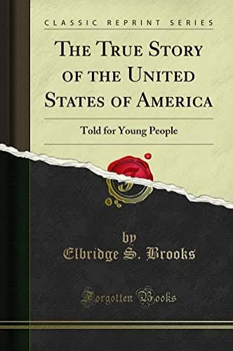 The True Story of the United States of America - Elbridge S. Brooks:  9781330056851 - AbeBooks
