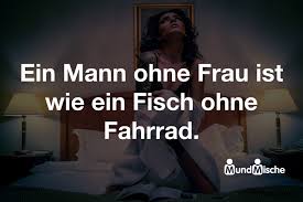 Ein Mann Ohne Frau Ist Wie Ein Fisch Ohne Fahrrad Mundmische De