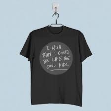 I Wish That I Could Be Like A Cool Kid Men T Shirt Cool Kids Echosmith Lyrics Cool Kids Shirts T Shirt