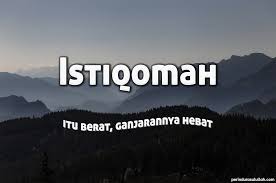 Istiqomah sendiri secara bahasa artinya adalah lurus. Amalan Yang Istiqomah Lebih Dikasihi Walaupun Sedikit Izdeen