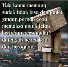 Tolak ukur kebahagiaan seseorang sama sekali tidak dilihat dari hartanya, namun dengan seberapa besar rasa syukurnya atas harta saya sering melihat penyesalan karena amarah, untuk itu saya juga sedang belajar untuk berhenti marah, dan saya pun sedang belajar ikhlas, karena. Kata Kata Penyesalan Buat Mantan