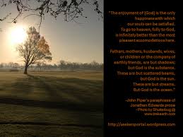 A daily devotional from the sermons of jonathan edwards, reformation heritage books god is the highest good of the reasonable creature. John Piper S Paraphrase Of Jonathan Edwards Quote Shadow Quotes Jonathan Edwards Quotes John Owen