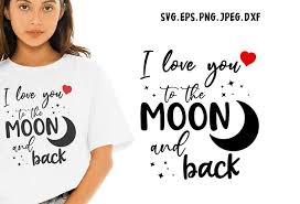 Due to the products nature returns and cancellation are not accepted. I Love You To The Moon And Back Svg Love Funny Tshirt Design Buy T Shirt Designs