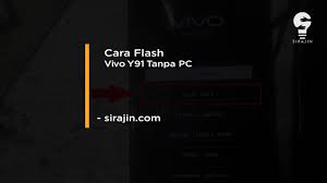 Cara Flash Vivo Y91 Tanpa Pc Dengan Mudah Work Sirajin