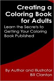 White, to illustrator, is not a color or a mixture of colors, it is an absence of ink. Amazon Com Creating A Coloring Book For Adults Learn The Secrets To Getting Your Coloring Book Published 9781519761873 Clanton Bill Books