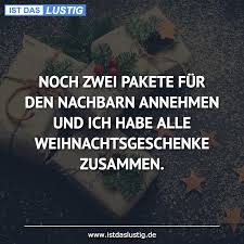 Noch Zwei Pakete Fur Den Nachbarn Annehmen Und Ich Habe Alle Weihnachtsgeschenke Zusammen Funny Words Words Funny