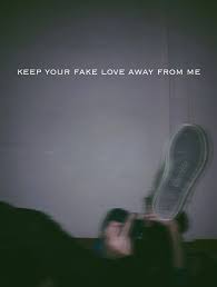 You can know if somebody loves you for the sake of the resources and stuff you have by god's grace and your hard work just by trying some little things out on them. Keep Your Fake Love Away From Me Fake Love Words Inspirational Quotes