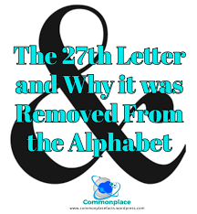 The ampersand often appeared as a character at the end of the latin alphabet, as for example in byrhtferð's list of letters from 1011. The 27th Letter And Why It Was Removed From The Alphabet Commonplace Fun Facts