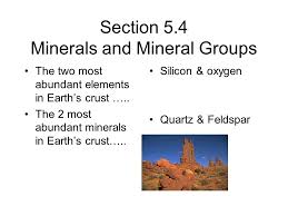 Section 5 4 Minerals And Mineral Groups The Two Most Abundant Elements In Earth S Crust The 2 Most Abundant Minerals In Earth S Crust Silicon Ppt Download