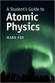 A Student S Guide To Atomic Physics Student S Guides Mark Fox 9781108446310 Amazon Com Books Student Guide Physics Institute Of Physics