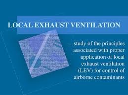Local exhaust ventilation systems (levs) are meant to capture airborne chemicals at the source of generation and remove contaminants from the work area. Ppt Local Exhaust Ventilation Powerpoint Presentation Free Download Id 138317