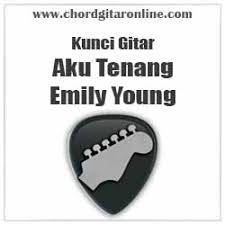 Chord tela pengen ku siji nyanding kowe selawase. Chord Aku Tenang By Emily Young Original Kunci Gitar Chord Gitar Online
