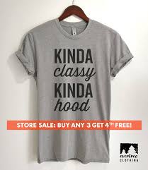 Kinda Classy Kinda Hood T Shirt Ladies Unisex Crewneck Shirt Etsy Evertree Clothing Kinda Classy Kinda Hood Kinda Hood