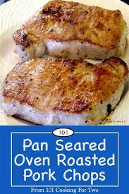 Pan Seared Oven Roasted Pork Chops Recipe Oven Roasted Pork Chops Boneless Pork Chop Recipes Pork Roast In Oven