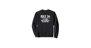 Amazon.com: Rule 34, If It Exists There Is Porn Of It. Sweatshirt :  Clothing, Shoes & Jewelry