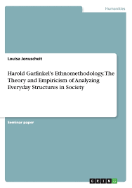 Tipps und anleitung für den ein fazit schreiben sie, um ihre eingangsfrage zu beantworten und die entwicklung dorthin zu. Harold Garfinkel S Ethnomethodology The Theory And Empiricism Of Analyzing Everyday Structures In Society Paperback Walmart Com Walmart Com