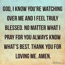 God I Know You Are Watching Over Me And I Feel Truly Blessed Quotes