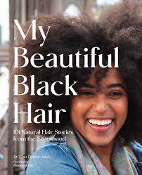 My Beautiful Black Hair: 101 Natural Hair Stories from the Sisterhood by  St. Clair Detrick-Jules, Hardcover