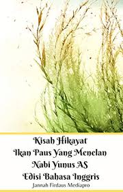 Rusaknya ekosistem air karena terlalu banyak ikan yang hidup b. Kisah Hikayat Ikan Paus Yang Menelan Nabi Yunus As Edisi Bahasa Inggris English Edition Ebook Mediapro Jannah Firdaus Mediapro Studio Jannah Firdaus Amazon De Kindle Shop