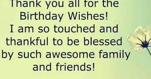 Thank You All For The Birthday Wishes I Am So Touched And Thankful To Thank You Quotes For Birthday Best Birthday Wishes Quotes Thank You For Birthday Wishes