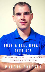 Look & Feel Great Over 40!: 40 Motivational Messages to Become a Better You  See more