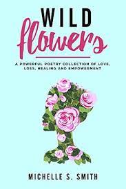 This website will give an idea of the range we can cover, from small to large weddings. Wild Flowers A Powerful Poetry Collection Of Love Loss Healing And Depression By Michelle S Smith