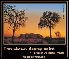 World Of Proverbs Famous Quotes Those Who Lose Dreaming Are Lost Australian Aboriginal Proverb 19030 Ayers Rock Australia Australian Icons Australia