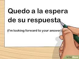 The letter forms are given for information only and are formal normally used in ordinary correspondence. 3 Easy Ways To End A Letter In Spanish Wikihow