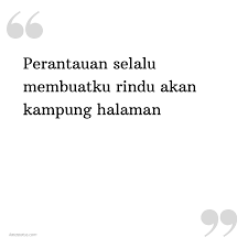 Kalau kamu butuh bantuan dan butuh sesuatu, jangan ragu untuk bilang padaku. Kata Status Kata Bijak Islami Perantauan Selalu Membuatku Rindu Akan Kampung Halaman Katastatus Com