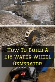 How To Build A Water Wheel Generator Water Wheel Generator Water Wheel Diy Water