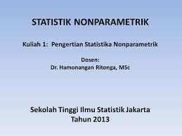 Statistik Nonparametrik Kuliah 1 Pengertian Statistika Nonparametrik Dosen Dr Hamonangan Ritonga Msc Sekolah Tinggi Ilmu Statistik Jakarta Tahun Ppt Download