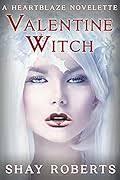 Valentine Witch: A Heartblaze Novelette by Shay Roberts