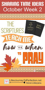 2016 Lds Sharing Time Ideas For October Week 2 The Scriptures Teach Me How And When To Pray Primary Singing Time Prayers For Children Primary Lessons