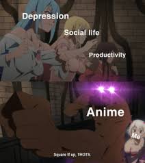 Depression Social Life Productivity Anime Me Square Tf Up Thots Maximum Weeb Anime Meme On Me Me life productivity anime me square tf