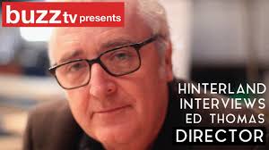 Hinterland Interviews: ED THOMAS (Director)