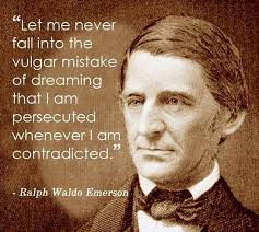 Let me never fall into the vulgar mistake of dreaming that I am persecuted  whenever I am contradicted" -Ralph Waldo Emerson [648×581] : r/QuotesPorn