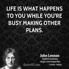 Quotes By John Lennon Life Is What Happens To You While You Re Busy Making Other Plans John Lennon Quotes John Lennon Life Is What Happens