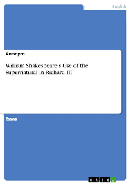 Shakespeare portrays richard iii as the medieval adolph hitler. William Shakespeare S Use Of The Supernatural In Richard Iii Grin