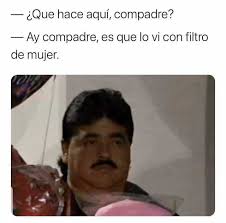 Cuevana.in is faster with arc. Dopl3r Com Memes Que Hace Aqui Compadre Ay Compadre Es Que Lo Vi Con Filtro De Mujer