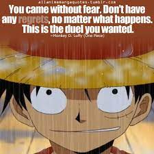 You Came Without Fear Don T Have Any Regrets No Matter What Happens This Is The Duel You Wanted M One Piece Quotes Anime Quotes Inspirational Manga Quotes