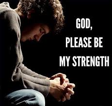 God Please Be My Strength Strength Quotes God Gods Strength Prayers For Strength