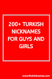 200 Turkish Nicknames For Guys And Girls Find Nicknames Nicknames For Guys Guys And Girls Nicknames