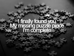 Missing puzzle piece famous quotes & sayings: I Finally Found Youmy Missing Puzzle Piecei M Complete Puzzle Pieces Quotes Pieces Quotes My King Quotes