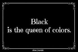 Black Is The Queen Of Colors Despite Not Being A Color Rather A Shade That Incorporates All Colors Black Color Quotes Color Quotes Black Quotes