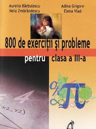 Manual matematica clasa 3 semestrul 1. 800 De Exercitii Si Probleme Pentru Clasa A 3 A