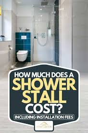 For independent handymen who work by themselves, a typical hourly rate is likely to be somewhere between £20 and £30 per hour, with the cost likely to be at the higher end in london and other cities where demand is usually higher. How Much Does A Shower Stall Cost Inc Installation Fees Home Decor Bliss
