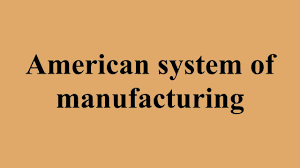 American System Of Manufacturing Youtube