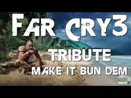 A tribute to far cry 3 using the soundtrack from the mission kick the hornet's nest. make it bun dem by skrillex and damian jr. Far Cry 3 Make It Bun Dem Lyrics